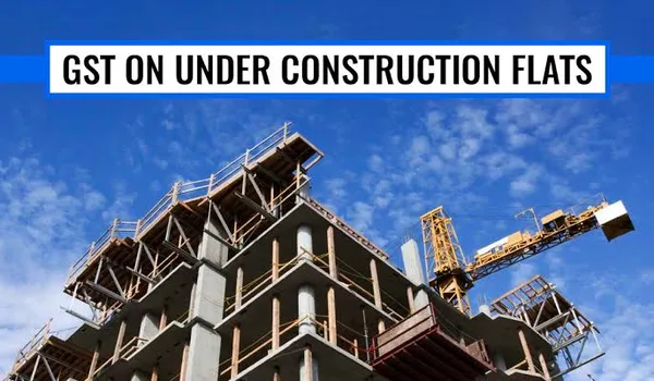 GST on Under-Construction Flats 2026